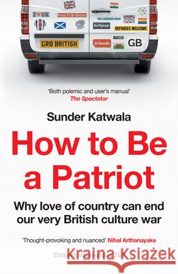 How to Be a Patriot: Why Love of Country Can End Our Very British Culture War Sunder Katwala 9780008553890 HarperCollins Publishers