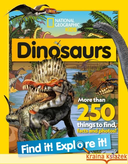 Dinosaurs Find it! Explore it!: More Than 250 Things to Find, Facts and Photos! National Geographic Kids 9780008554361