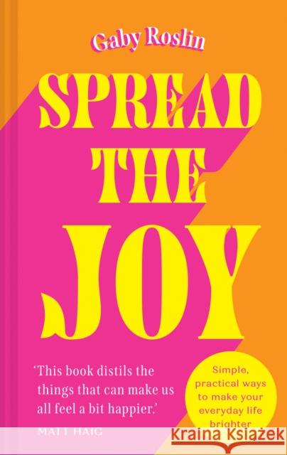 Spread the Joy: Simple Practical Ways to Make Your Everyday Life Brighter Gaby Roslin 9780008554651 HarperCollins Publishers