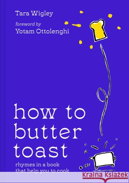 How to Butter Toast: Rhymes in a Book That Help You to Cook Tara Wigley 9780008554712