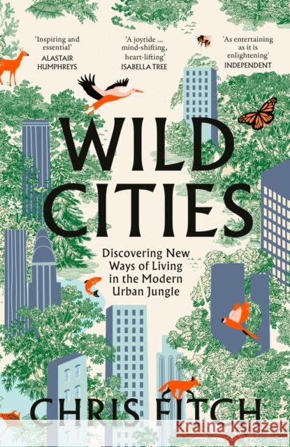 Wild Cities: Discovering New Ways of Living in the Modern Urban Jungle Chris Fitch 9780008557225 HarperCollins Publishers