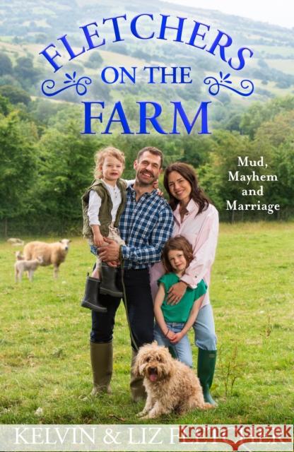 Fletchers on the Farm: Mud, Mayhem and Marriage Liz Fletcher 9780008558499