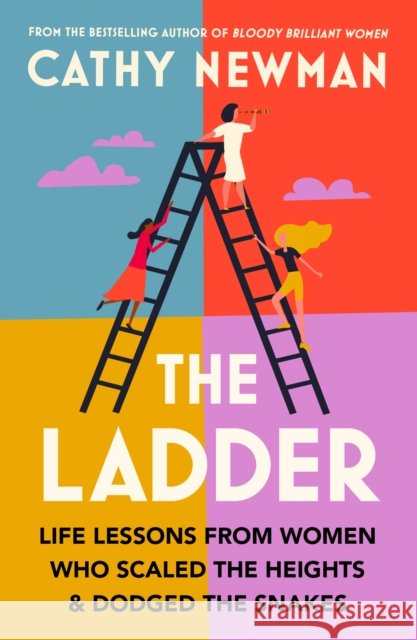 The Ladder: Life Lessons from Women Who Scaled the Heights & Dodged the Snakes Cathy Newman 9780008567507