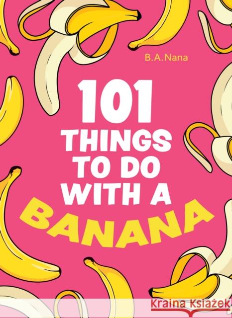 101 Things to Do With a Banana B.A. Nana 9780008578961 HarperCollins Publishers