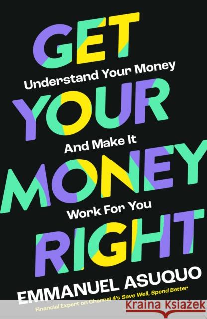 Get Your Money Right: Understand Your Money and Make it Work for You Emmanuel Asuquo 9780008584368 HarperCollins Publishers