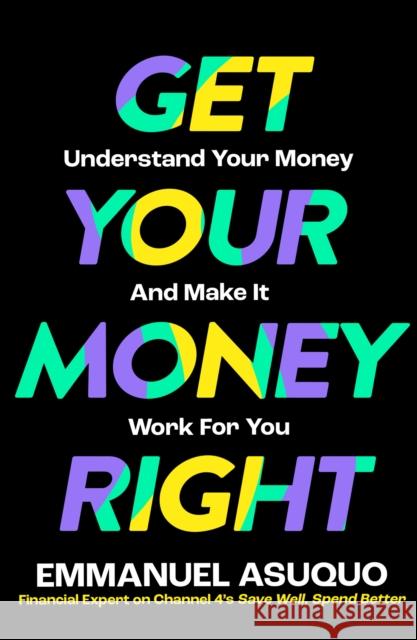Get Your Money Right: Understand Your Money and Make it Work for You Emmanuel Asuquo 9780008584405 HarperCollins Publishers