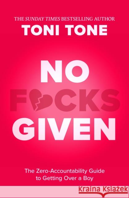No F*cks Given: The Zero Accountability Guide to Getting Over a Boy Toni Tone 9780008591250 HarperCollins Publishers