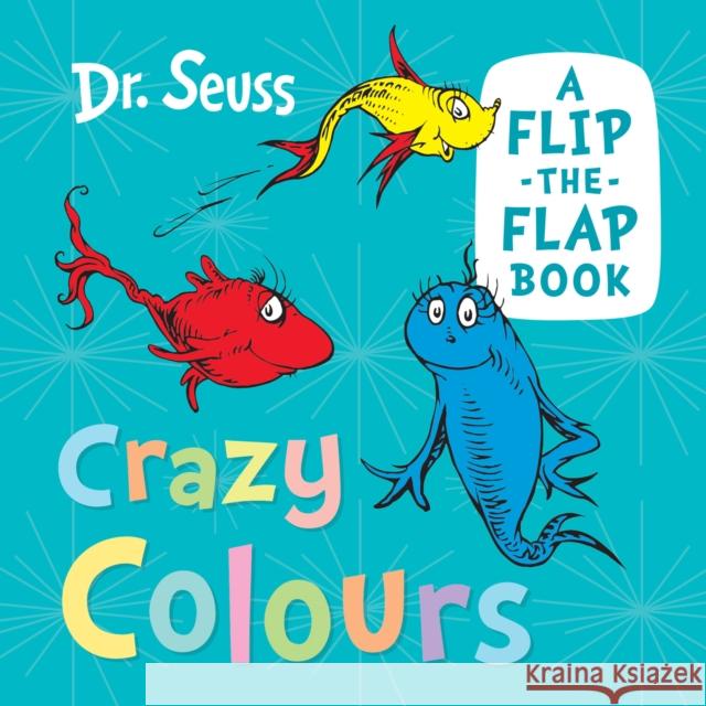 Crazy Colours: A Flip-the-Flap Book Dr. Seuss 9780008592370 HarperCollins Publishers