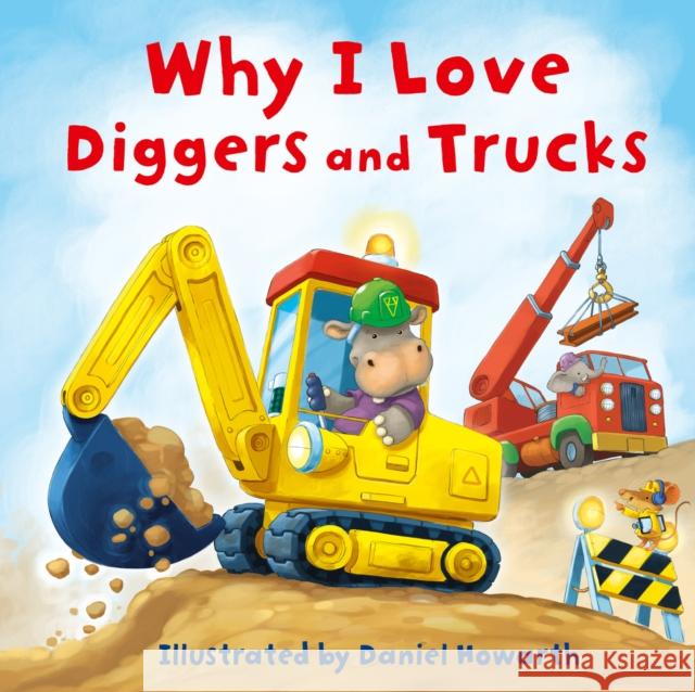 Why I Love Diggers and Trucks  9780008595401 HarperCollins Publishers