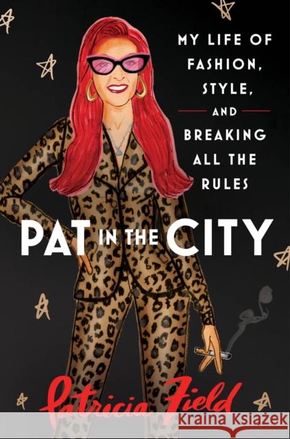 Pat in the City: My Life of Fashion, Style and Breaking All the Rules Patricia Field 9780008598709 HarperCollins Publishers