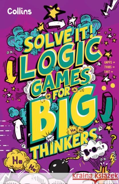 Logic Games for Big Thinkers: More Than 120 Fun Puzzles for Kids Aged 8 and Above Collins Kids 9780008599508