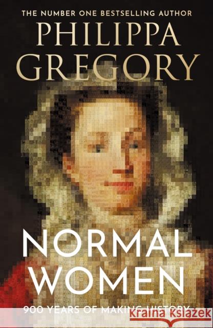 Normal Women: 900 Years of Making History Philippa Gregory 9780008601713