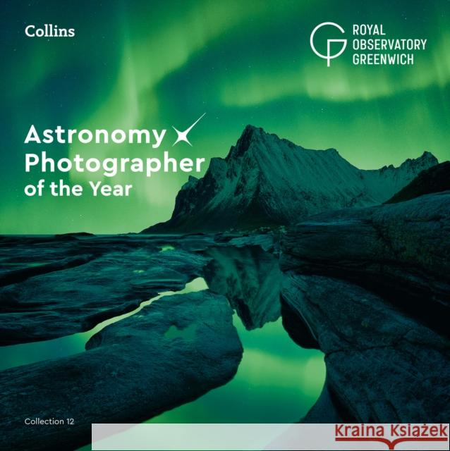 Astronomy Photographer of the Year: Collection 12 Collins Astronomy 9780008604318 HarperCollins Publishers
