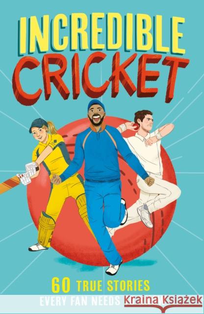 Incredible Cricket: 60 True Stories Every Fan Needs to Know Gifford, Clive 9780008606091 HarperCollins Publishers