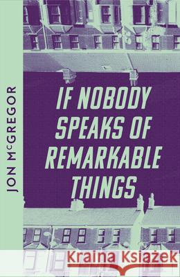 If Nobody Speaks of Remarkable Things Jon McGregor 9780008609993