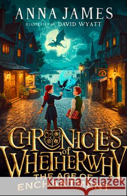 Chronicles of Whetherwhy: The Age of Enchantment Anna James 9780008611576