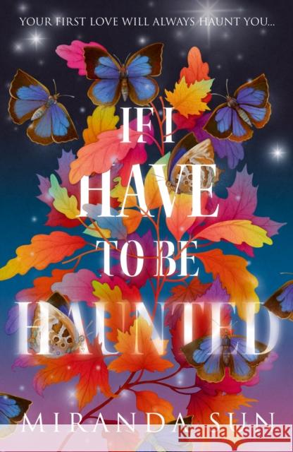 If I Have To Be Haunted Miranda Sun 9780008612405 HarperCollins Publishers