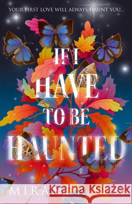 If I Have To Be Haunted Miranda Sun 9780008612443 HarperCollins Publishers