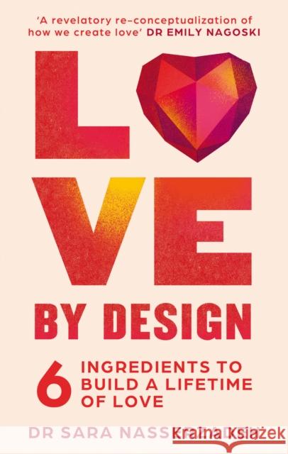 Love by Design: 6 Ingredients to Build a Lifetime of Love Dr Sara Nasserzadeh 9780008613020 HarperCollins Publishers