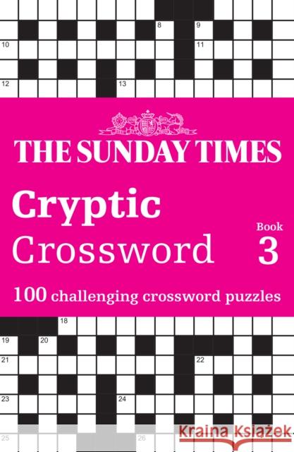 The Sunday Times Cryptic Crossword Book 3: 100 Challenging Crossword Puzzles Peter Biddlecombe 9780008617974 HarperCollins Publishers