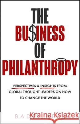 The Business of Philanthropy: Perspectives and Insights from Global Thought Leaders on How to Change the World Badr Jafar 9780008620950 HarperCollins Publishers