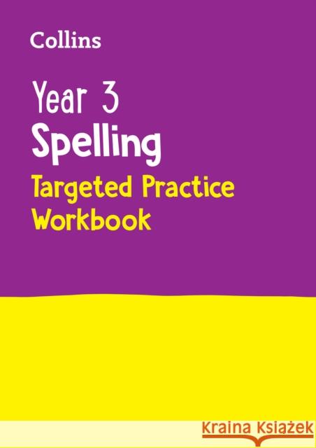 Year 3 Spelling Targeted Practice Workbook: Ideal for Use at Home Collins KS2 9780008627102 HarperCollins Publishers