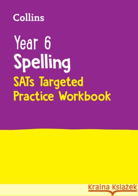 Year 6 Spelling SATs Targeted Practice Workbook: For the 2025 Tests Collins KS2 9780008627133 HarperCollins Publishers