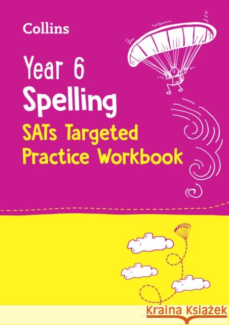 Year 6 Spelling SATs Targeted Practice Workbook: For the 2026 Tests Collins KS2 9780008627133 HarperCollins Publishers
