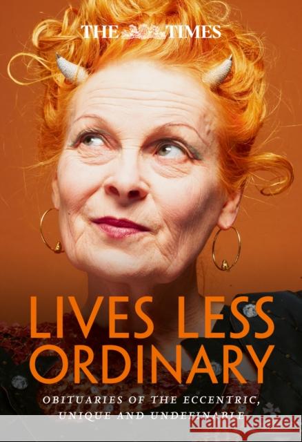The Times Lives Less Ordinary: Obituaries of the Eccentric, Unique and Undefinable  9780008637071 HarperCollins Publishers