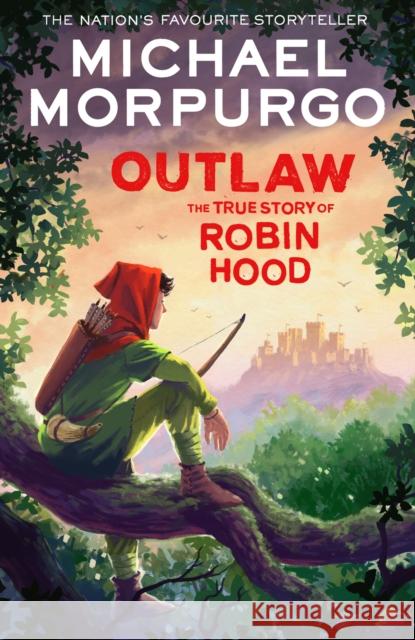 Outlaw: The True Story of Robin Hood Michael Morpurgo 9780008638696 HarperCollins Publishers