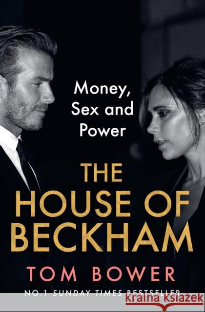 The House of Beckham: Money, Sex and Power Tom Bower 9780008638917