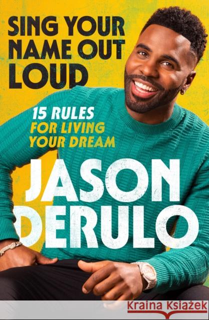 Sing Your Name Out Loud: 15 Rules for Living Your Dream Jason Derulo 9780008640798