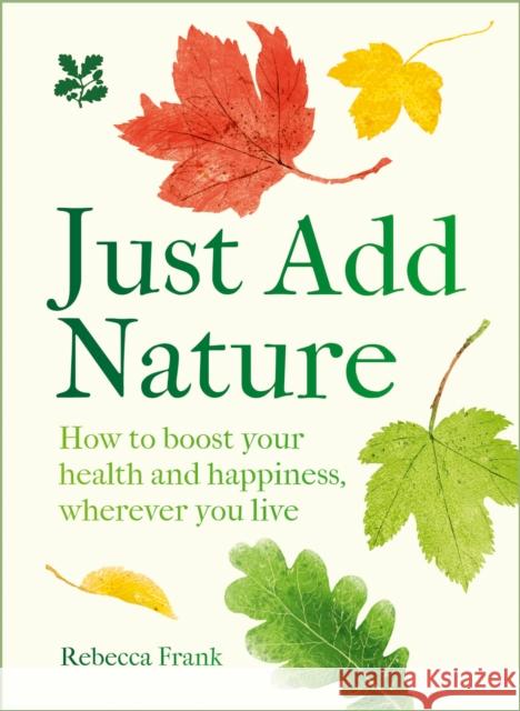 Just Add Nature: How to Boost Your Health and Happiness, Wherever You Live  9780008641368 HarperCollins Publishers