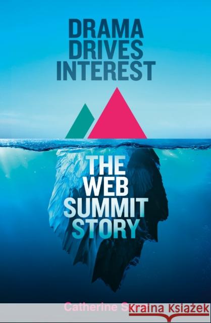 Drama Drives Interest: The Web Summit Story Catherine Sanz 9780008646974