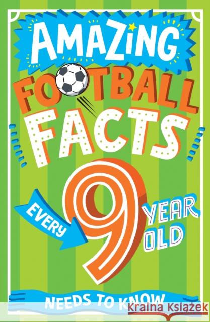 Amazing Football Facts Every 9 Year Old Needs to Know Caroline Rowlands Emiliano Migliardo 9780008649043 Red Shed