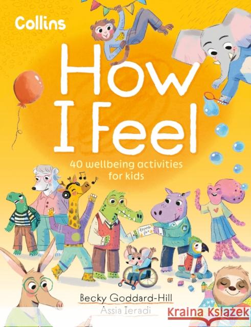 How I Feel: 40 Wellbeing Activities for Kids Becky Goddard-Hill 9780008649975 HarperCollins Publishers