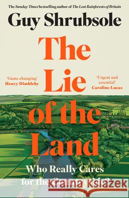 The Lie of the Land: Who Really Cares for the Countryside? Guy Shrubsole 9780008651770