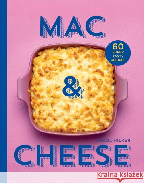 Mac & Cheese: 60 Super Tasty Recipes Carol Hilker 9780008652234 HarperCollins Publishers