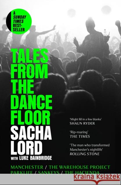 Tales from the Dancefloor: Manchester / the Warehouse Project / Parklife / Sankeys / the HacIenda Sacha Lord 9780008656355 HarperCollins Publishers