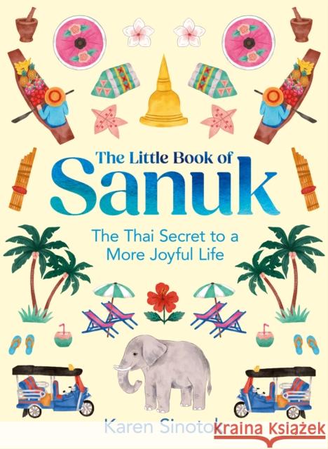 The Little Book of Sanuk: The Thai Secret to a More Joyful Life Karen Sinotok 9780008657819 HarperCollins Publishers