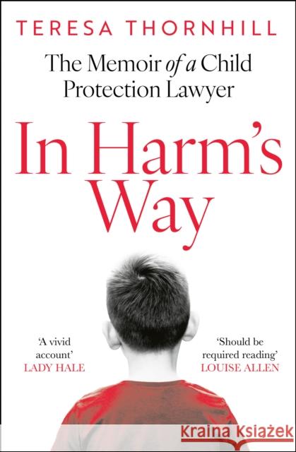 In Harm’s Way: The Memoir of a Child Protection Lawyer from the Most Secretive Court in England and Wales – the Family Court Teresa Thornhill 9780008657871 HarperCollins Publishers