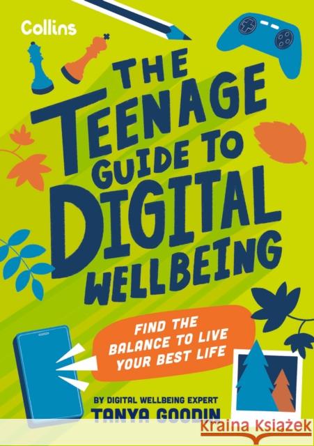 The Teenage Guide to Digital Wellbeing: Learn Healthy Tech Habits, Overcome Online Distractions, and Stay Safe on the Internet with This Essential Guide for Teens Collins Kids 9780008659981 HarperCollins Publishers