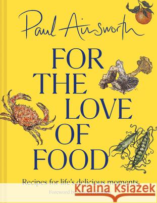 For the Love of Food: Recipes for Life’s Delicious Moments Paul Ainsworth 9780008662790