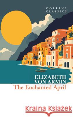 The Enchanted April Elizabeth von Arnim 9780008663858