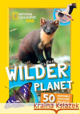 Wilder Planet: 50 Inspiring Rewilding Projects National Geographic Kids 9780008664503 HarperCollins Publishers