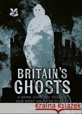 Britain’s Ghosts: A Spine-Chilling Tour of Our Most Haunted Places National Trust Books 9780008666071