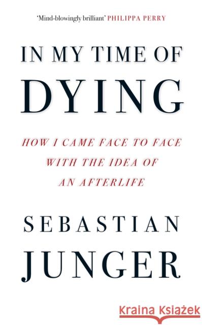 In My Time of Dying: How I Came Face to Face with the Idea of an Afterlife Sebastian Junger 9780008670191 HarperCollins Publishers
