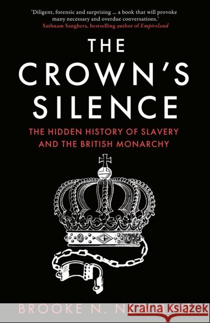The Crown's Silence: The Hidden History of Slavery and the British Monarchy Brooke Newman 9780008670986