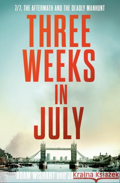 Three Weeks in July: 7/7, the Aftermath and the Deadly Manhunt James Nally 9780008671006 HarperCollins Publishers