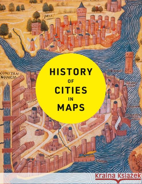 History of Cities in Maps: The Ultimate Visual Exploration of Human Civilisation Through 70 Captivating Historical Maps Philip Parker 9780008671815